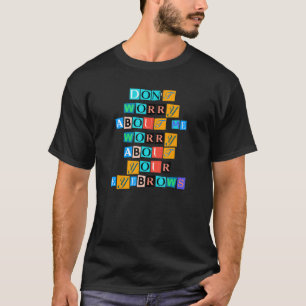 Sarcastic Saying Funny Don Worry About Me Worry Ab T-Shirt