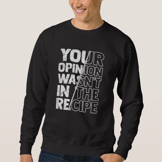 Sarcastic Sayings Your Opinion Wasn't In the Recip Sweatshirt (Vorderseite)