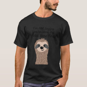 Sarcastic Sloth Ich bin kein Sprichwort Sie sind l T-Shirt
