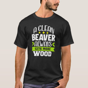 Sarcastic Spaß Ein sauberer Biber bekommt immer me T-Shirt