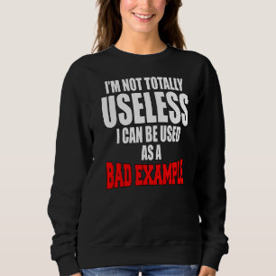 Sarcastic Spaß ich bin nicht ganz nutzlos ich kann Sweatshirt