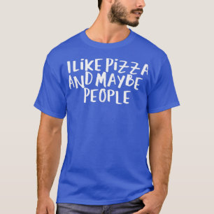 Sarcastic Sprichwort Funny Ich mag Pizza und viell T-Shirt