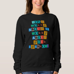 Sarcastic Sprichwort Funny mache sich Sorgen um mi Sweatshirt