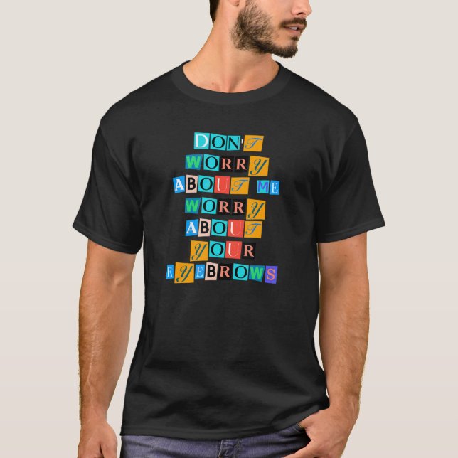 Sarcastic Sprichwort Funny mache sich Sorgen um mi T-Shirt (Vorderseite)