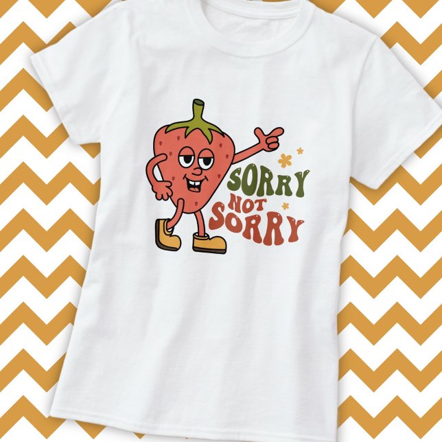 Sarcastic Strawberry Sorry not Sorry T-Shirt (Von Creator hochgeladen)