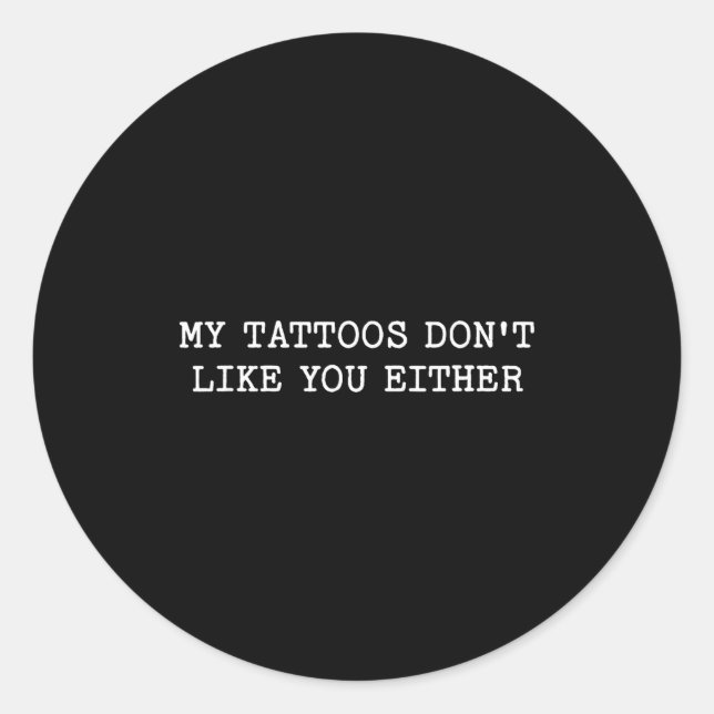 Sarcastic Tattoo Quote Gift My Tattoos Don't Like  Runder Aufkleber (Vorderseite)