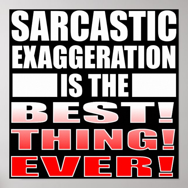 Sarcastic Übertreibung Funny Poster Sign Quotes (Vorne)
