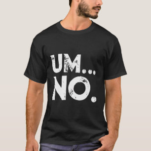 Sarcastic Um no Joke Novelty Hoodie für Snarky Sas T-Shirt