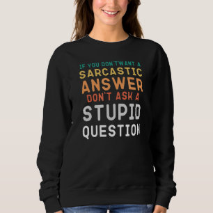 Sarcastische Antwort auf stupiden Fragenkatalog Sweatshirt