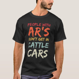 Sarkasische Menschen mit AR's kommen nicht in Rind T-Shirt
