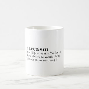 Sarkasmus - die Fähigkeit, Idioten zu beleidigen Tasse