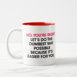 Sarkasmus-Entscheidung, Nein, du hast recht, lass Zweifarbige Tasse