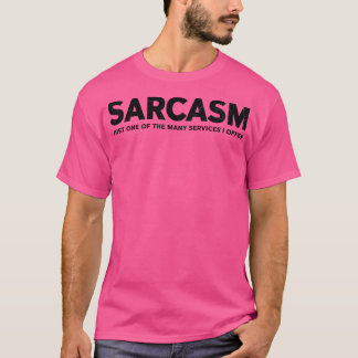 SARKASMUS IST NUR EINE DER VIELEN DIENSTLEISTUNGEN T-Shirt