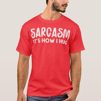 Sarkasmus ist, wie ich umarme T-Shirt