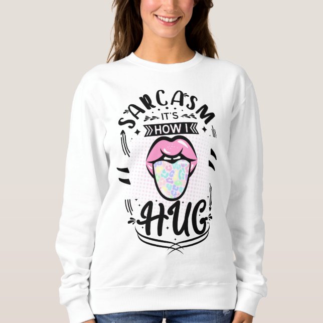 Sarkasmus ist, wie ich umarmt sweatshirt (Vorderseite)