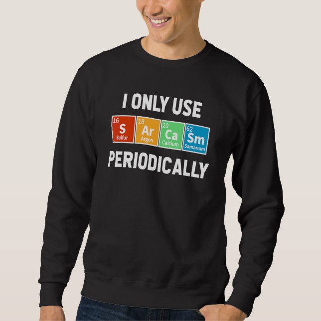 Sarkasmus Periodensystem Elemente Wissenschaft Hum Sweatshirt (Vorderseite)