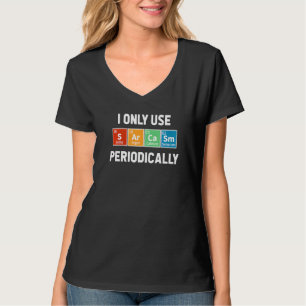Sarkasmus Periodensystem Elemente Wissenschaft Hum T-Shirt