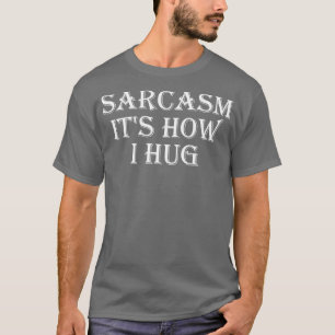 Sarkasmus So Umarme ich 6 T-Shirt