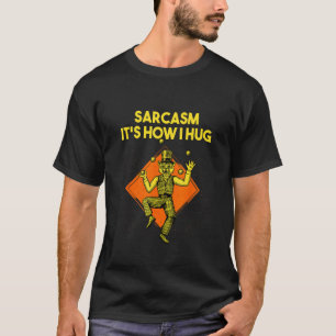 Sarkasmus So Umarme Ich Lustige Freunde Humor Kump T-Shirt