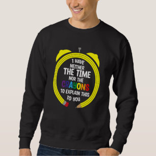 Sarkasmus-Zitat ich habe keine Zeit oder Wachsmalk Sweatshirt