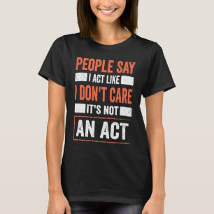 Sarkasmus Zitat Ich tue so als ob es mir egal ist  T-Shirt
