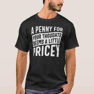 Sarkastisch Ein Penny Für Deine Gedanken Scheint E T-Shirt