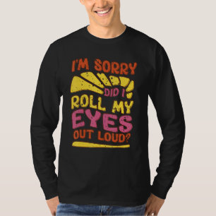 Sarkastisch  Entschuldigung Habe ich meine Augen l T-Shirt