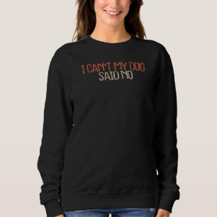 Sarkastisch, kann mein Hund nicht sagen: Nein Sweatshirt