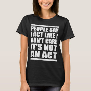Sarkastisch, so, als ob ich es mir nicht kümmere,  T-Shirt