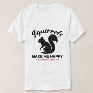 Sarkastische Eichhörnchen machen mich glücklich, d T-Shirt