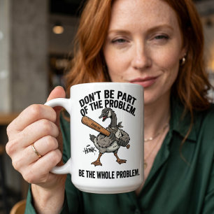 Sarkastische Gans Sei nicht Teil des Problems, sei Kaffeetasse