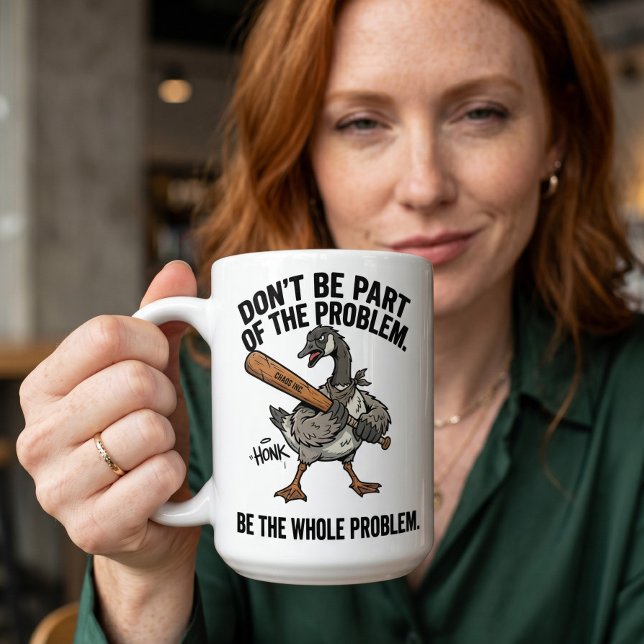 Sarkastische Gans Sei nicht Teil des Problems, sei Kaffeetasse (Von Creator hochgeladen)