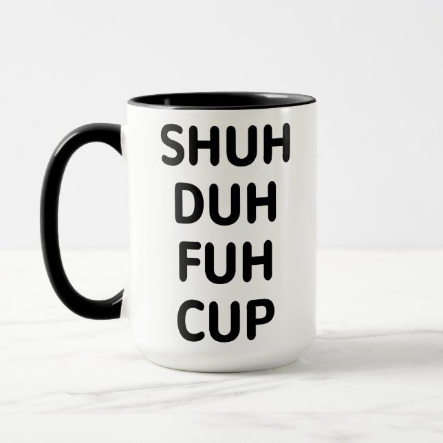 Sarkastische Geschenke, Shuh Duh Fuh Cup Tasse (Links)