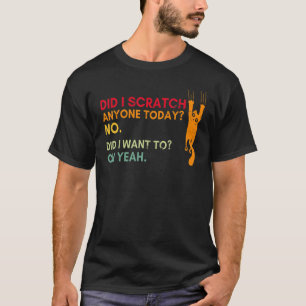 Sarkastische Katze Habe ich heute jemanden gekratz T-Shirt