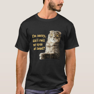 Sarkastische Katze Kätzchen Habe ich meine Augen l T-Shirt