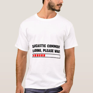 Sarkastische Kommentarladung bitte warten T-Shirt