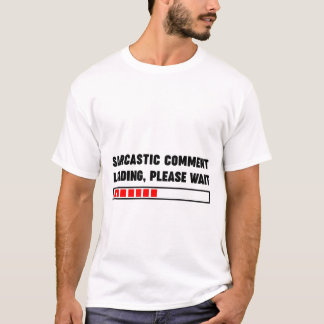 Sarkastische Kommentarladung bitte warten T-Shirt