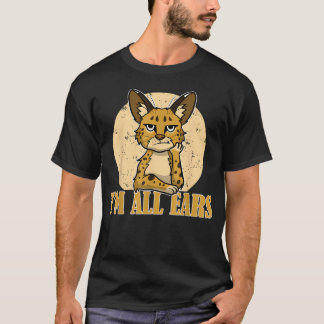 Sarkastische Servalkatze Lustig ICH BIN GANZ OHR W T-Shirt