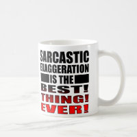 Sarkastische Übertreibung Funny Mug Redewendungen 