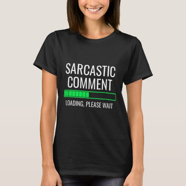 Sarkastischer Kommentar wird geladen Bitte warten  T-Shirt (Vorderseite)