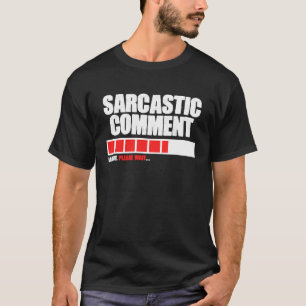 Sarkastischer Kommentar wird geladen, bitte warten T-Shirt