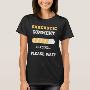 Sarkastischer Kommentar wird geladen Humor Sarkas T-Shirt