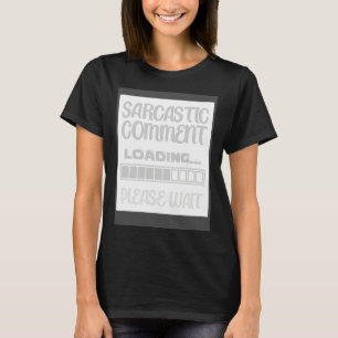 Sarkastischer Kommentar wird geladen Humor Sarkas T-Shirt
