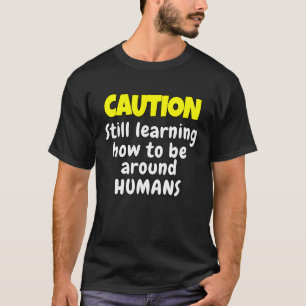 Sarkastischer lustiger Humor Vorsicht Lerne noch w T-Shirt