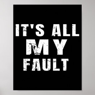 Sarkastischer Spruch Es Ist Alles Meine Schuld Lus Poster