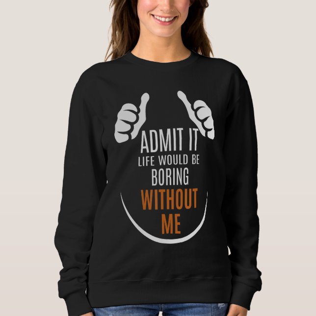 Sarkastischer Spruch   Gib Es Zu Das Leben Wäre La Sweatshirt (Vorderseite)