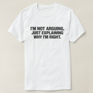 Sarkastischer Spruch "Ich Streite Nicht, Ich Habe T-Shirt
