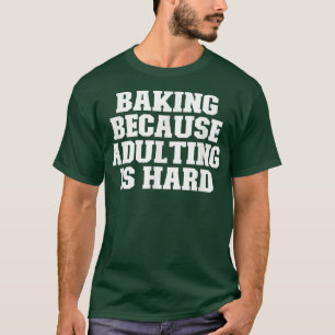 Sarkastisches Funny Baking, weil Erwachsenwerden s T-Shirt