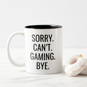 Sarkastisches Sorry Can't Gaming Bye Fettgedruckte Zweifarbige Tasse