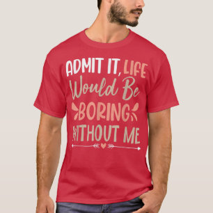 Sarkastisches Sprichwort gibt zu, dass das Leben l T-Shirt